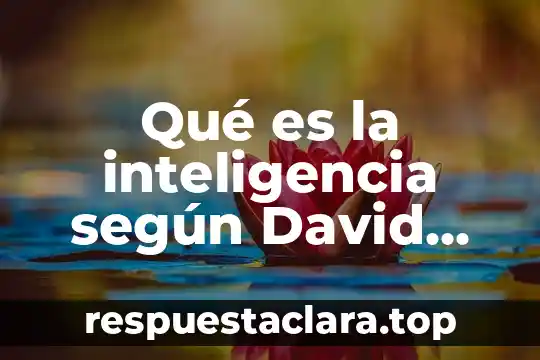 Que es produccion de obras de arte 8 Qué es la inteligencia según David Wechsler