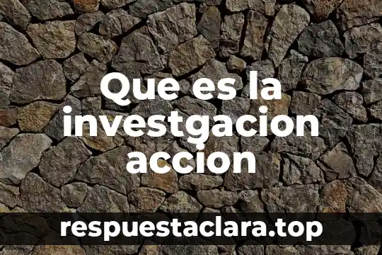 Que es la investgacion accion