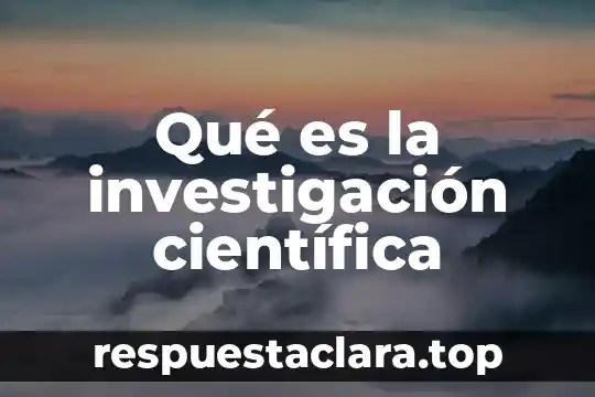 Qué es la investigación científica