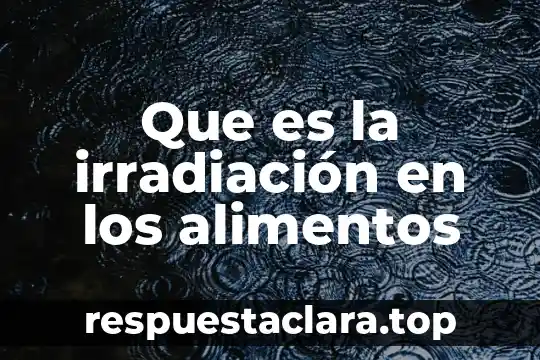 Qué es la liofilización en alimentos aplicaciones 5 Que es la irradiación en los alimentos