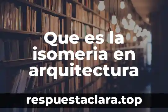 Que es la isomeria en arquitectura