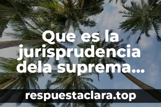 Que es la jurisprudencia dela suprema corte de justicia