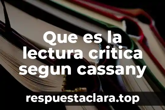 Qué es el texto según daniel cassany 3 Que es la lectura critica segun cassany