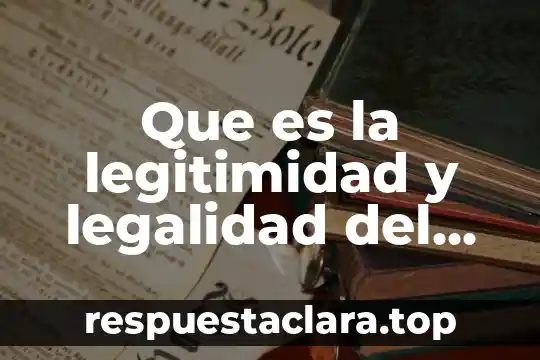Que es la legitimidad y legalidad del poder politico