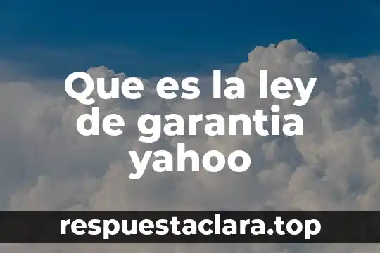 Que es la ley de garantia yahoo