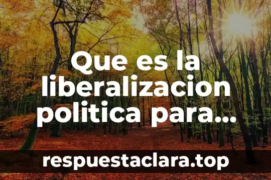 Que es la liberalizacion politica para leonardo morlino