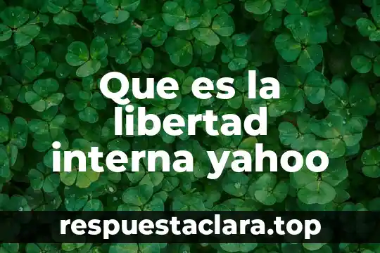 Que es la libertad interna yahoo