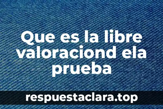 Que es la prueba de identidad para una planta 7 Que es la libre valoraciond ela prueba