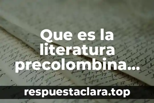 Que es la literatura precolombina en américa