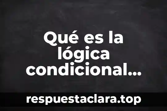 Qué es la lógica condicional Excel