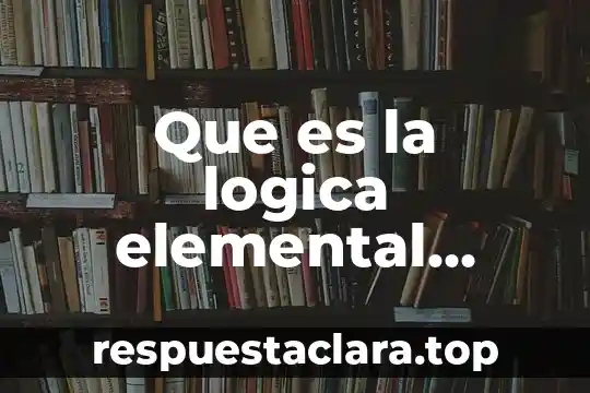 Que es la logica elemental resumen