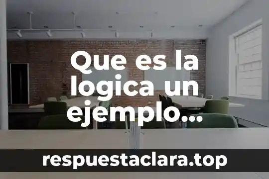Que es la logica un ejemplo estudio tratado y palabra