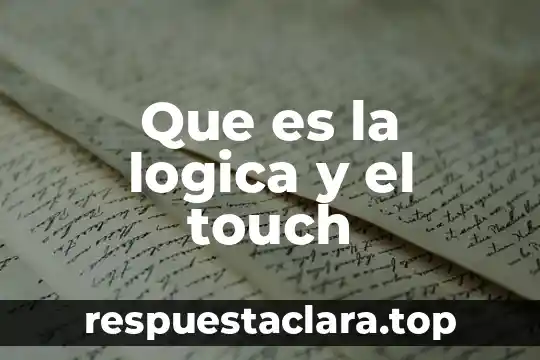 Que es la logica y el touch