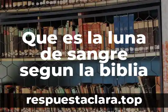 Que es la luna de sangre segun la biblia