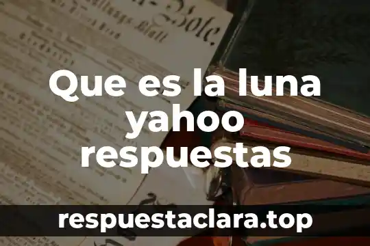 Que es la luna yahoo respuestas