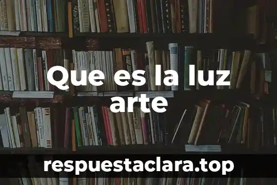 Que es la luz arte