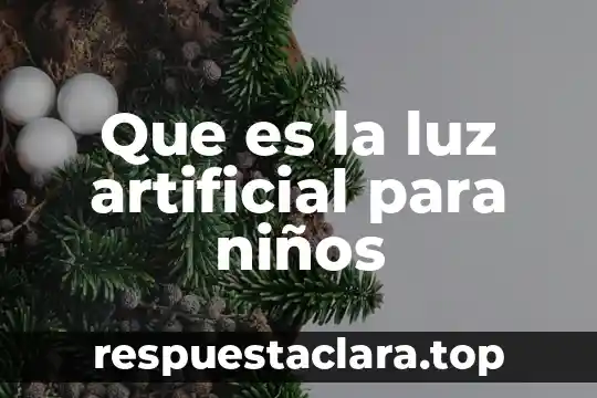 Que es la luz artificial para niños