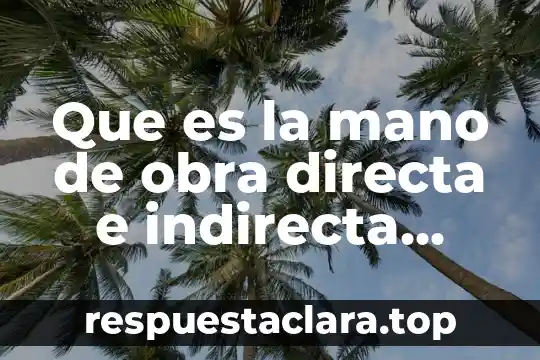 Que es la mano de obra directa e indirecta ejemplos