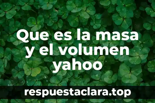 Que es la masa y el volumen yahoo