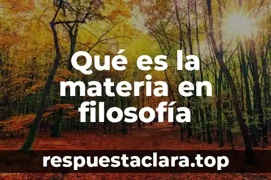 Qué es la materia en filosofía