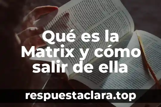 Qué es la Matrix y cómo salir de ella