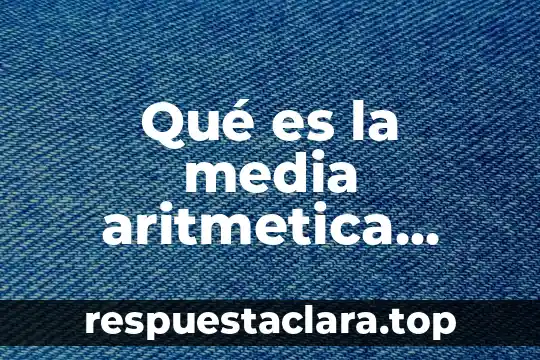 Qué es aritmética en coma flotante en informática 4 Qué es la media aritmetica poblacional