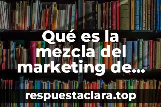 Qué es la mezcla del marketing de servicios