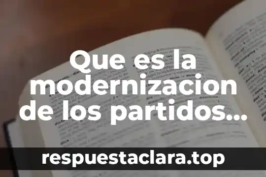 Que es la modernizacion de los partidos politicos en mexico