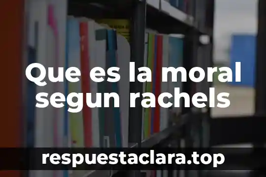 Que es la moral segun rachels