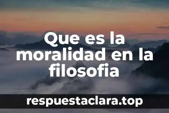 Que es la moralidad en la filosofia