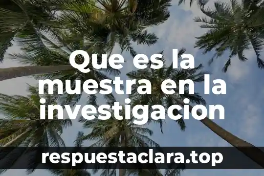 Que es la muestra en la investigacion