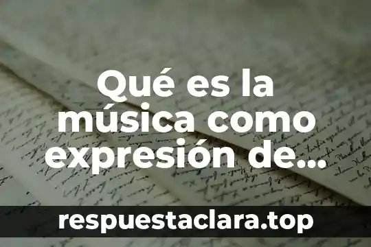 Qué es la música como expresión de los pueblos