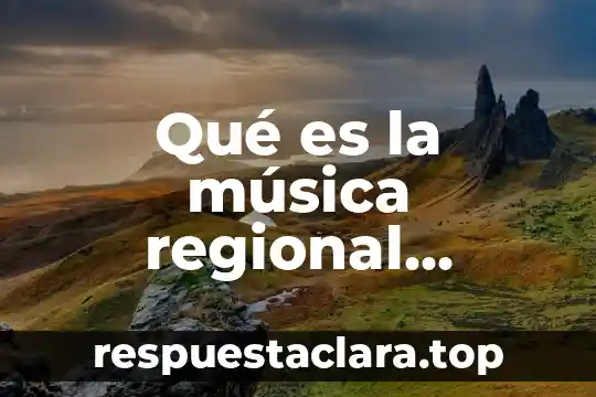 Qué es música y baile 4 Qué es la música regional mexicana
