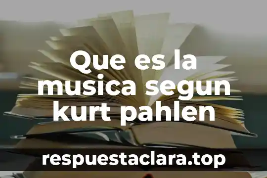 Que es la musica segun kurt pahlen