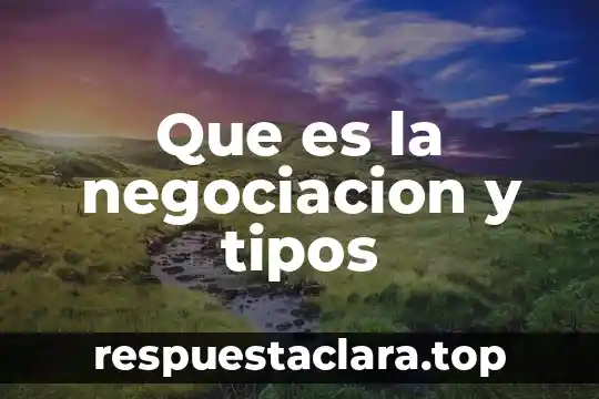 Que es la negociacion y tipos