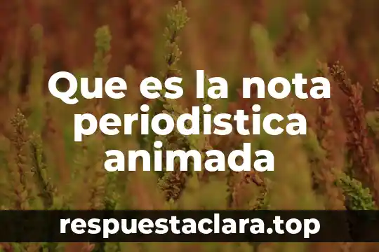 Que es la nota periodistica animada