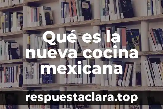 Qué es la nueva cocina mexicana