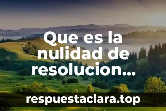 En una investigación qué es la hipótesis 5 Que es la nulidad de resolucion administrativa