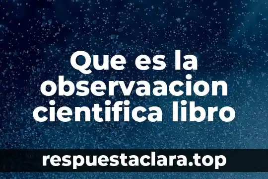 Que es la observaacion cientifica libro