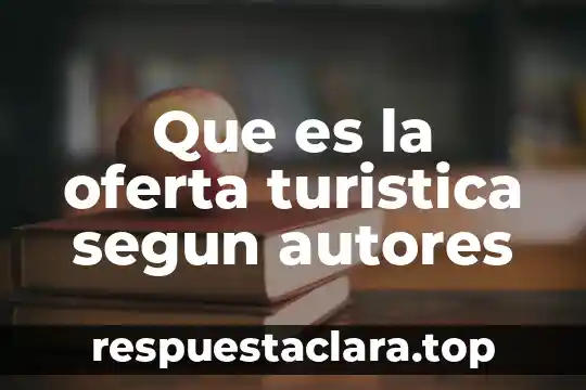 Que es la oferta turistica segun autores