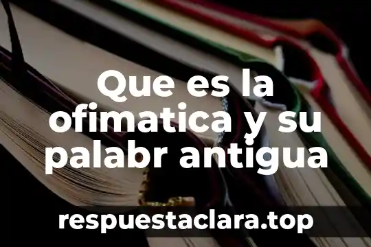 Que es la ofimatica y su palabr antigua