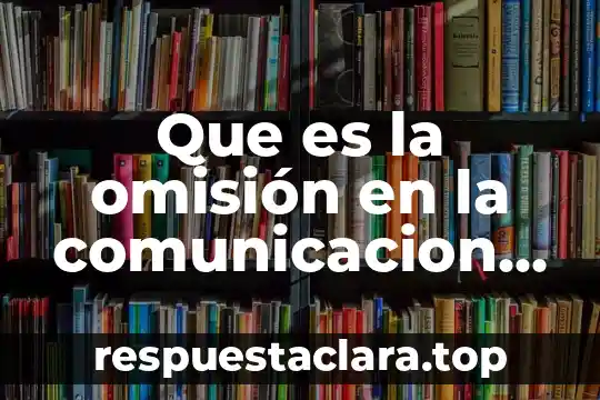 Que es la omisión en la comunicacion diapositivas