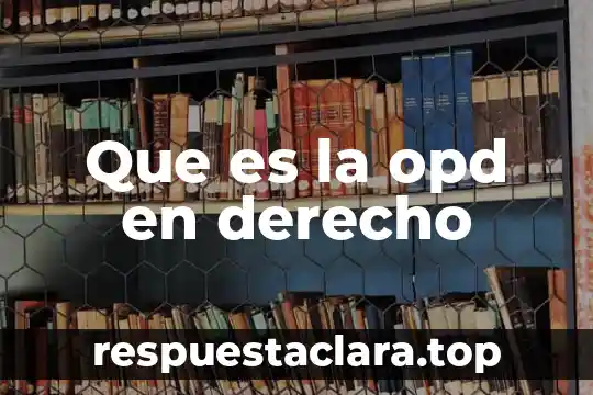 Que es la opd en derecho