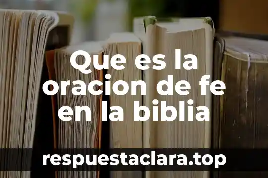 Qué es la confirmación según la Biblia 3 Que es la oracion de fe en la biblia