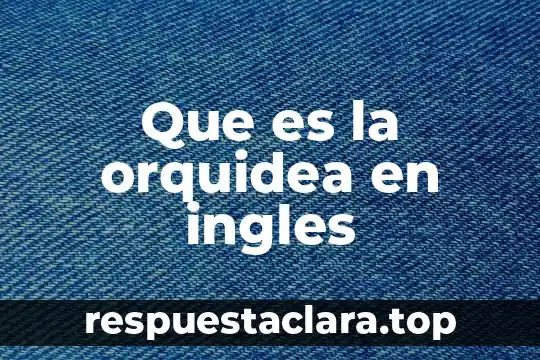 Que es la orquidea en ingles