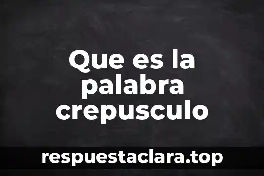 Que es la palabra crepusculo