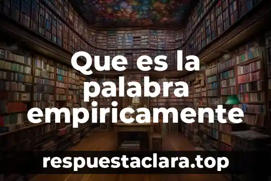Que es la palabra empiricamente