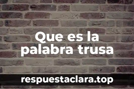 Que es la palabra trusa