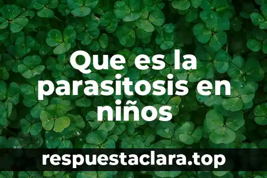 Que es la parasitosis en niños