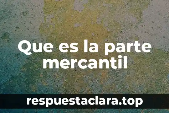 Que es la parte mercantil